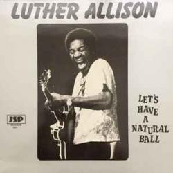 LUTHER ALLISON Let's Have A Natural Ball Виниловая пластинка LUTHER ALLISON Let's Have A Natural Ball Виниловая пластинка