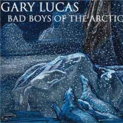GARY LUCAS Bad Boys Of The Arctic Фирменный CD GARY LUCAS Bad Boys Of The Arctic Фирменный CD