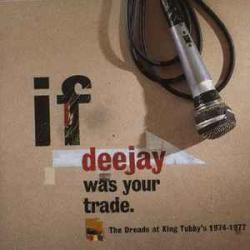 VARIOUS If Deejay Was Your Trade (The Dreads At King Tubby's 1974-1977) Фирменный CD VARIOUS If Deejay Was Your Trade (The Dreads At King Tubby's 1974-1977) Фирменный CD