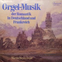 Martin Weyer Orgel-Musik Der Romantik In Deutschland Und Frankreich Виниловая пластинка Martin Weyer Orgel-Musik Der Romantik In Deutschland Und Frankreich Виниловая пластинка