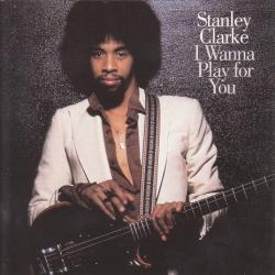 STANLEY CLARKE I WANNA PLAY FOR YOU Фирменный CD STANLEY CLARKE I WANNA PLAY FOR YOU Фирменный CD