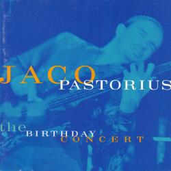 JACO PASTORIUS The Birthday Concert Фирменный CD JACO PASTORIUS The Birthday Concert Фирменный CD