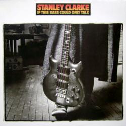 STANLEY CLARKE If This Bass Could Only Talk Виниловая пластинка STANLEY CLARKE If This Bass Could Only Talk Виниловая пластинка