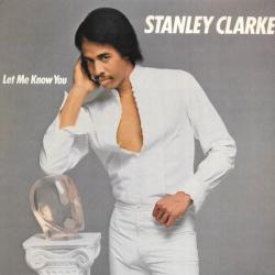 STANLEY CLARKE Let Me Know You Виниловая пластинка STANLEY CLARKE Let Me Know You Виниловая пластинка