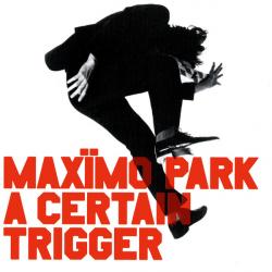 MAXIMO PARK A Certain Trigger Фирменный CD MAXIMO PARK A Certain Trigger Фирменный CD