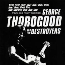 GEORGE THOROGOOD AND THE DESTROYERS If You Don't Start Drinking Фирменный CD GEORGE THOROGOOD AND THE DESTROYERS If You Don't Start Drinking Фирменный CD