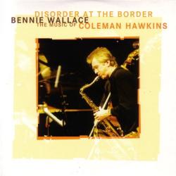 BENNIE WALLACE Disorder At The Border - The Music Of Coleman Hawkins Фирменный CD BENNIE WALLACE Disorder At The Border - The Music Of Coleman Hawkins Фирменный CD