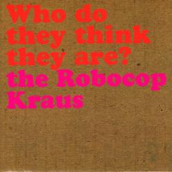 The Robocop Kraus Who Do They Think They Are? Фирменный CD The Robocop Kraus Who Do They Think They Are? Фирменный CD