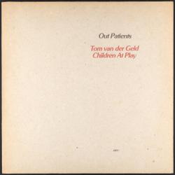 TOM VAN DER GELD & CHILDREN AT PLAY OUT PATIENTS Виниловая пластинка TOM VAN DER GELD & CHILDREN AT PLAY OUT PATIENTS Виниловая пластинка
