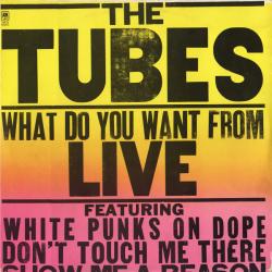 TUBES WHAT DO YOU WANT FROM LIVE Виниловая пластинка TUBES WHAT DO YOU WANT FROM LIVE Виниловая пластинка