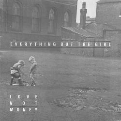 EVERYTHING BUT THE GIRL LOVE NOT MONEY Виниловая пластинка EVERYTHING BUT THE GIRL LOVE NOT MONEY Виниловая пластинка