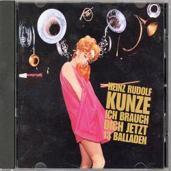 Heinz Rudolf Kunze Ich Brauch Dich Jetzt - 13 Balladen Фирменный CD Heinz Rudolf Kunze Ich Brauch Dich Jetzt - 13 Balladen Фирменный CD