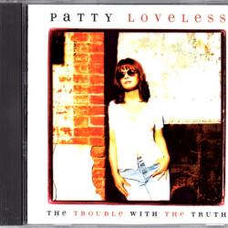 PATTY LOVELESS The Trouble With The Truth Фирменный CD PATTY LOVELESS The Trouble With The Truth Фирменный CD