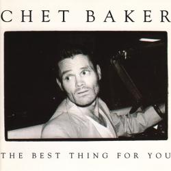 CHET BAKER The Best Thing For You Фирменный CD CHET BAKER The Best Thing For You Фирменный CD