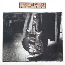 STANLEY CLARKE If This Bass Could Only Talk Виниловая пластинка STANLEY CLARKE If This Bass Could Only Talk Виниловая пластинка