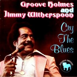 Groove Holmes & Jimmy Witherspoon Cry The Blues Виниловая пластинка Groove Holmes & Jimmy Witherspoon Cry The Blues Виниловая пластинка