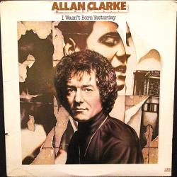 ALLAN CLARKE I WASN'T BORN YESTERDAY Виниловая пластинка ALLAN CLARKE I WASN'T BORN YESTERDAY Виниловая пластинка