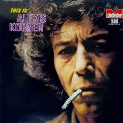 ALEXIS KORNER THIS IS ALEXIS KORNER Виниловая пластинка ALEXIS KORNER THIS IS ALEXIS KORNER Виниловая пластинка