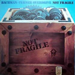 BACHMAN-TURNER OVERDRIVE NOT FRAGILE Виниловая пластинка BACHMAN-TURNER OVERDRIVE NOT FRAGILE Виниловая пластинка