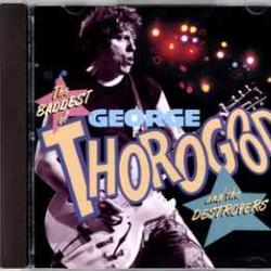 GEORGE THOROGOOD & THE DESTROYERS THE BADDEST OF… Фирменный CD GEORGE THOROGOOD & THE DESTROYERS THE BADDEST OF… Фирменный CD