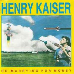 HENRY KAISER RE-MARRYING FOR MONEY Фирменный CD HENRY KAISER RE-MARRYING FOR MONEY Фирменный CD