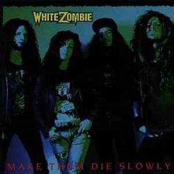 WHITE ZOMBIE MAKE THEM DIE SLOWLY Виниловая пластинка WHITE ZOMBIE MAKE THEM DIE SLOWLY Виниловая пластинка