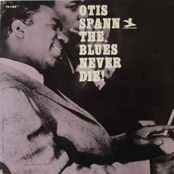 OTIS SPANN BLUES NEVER DIE! Виниловая пластинка OTIS SPANN BLUES NEVER DIE! Виниловая пластинка