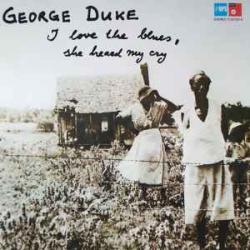 GEORGE DUKE I LOVE THE BLUES, SHE HEARD MY CRY Виниловая пластинка GEORGE DUKE I LOVE THE BLUES, SHE HEARD MY CRY Виниловая пластинка