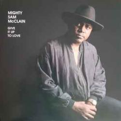 MIGHTY SAM MCCLAIN Give It Up To Love Виниловая пластинка MIGHTY SAM MCCLAIN Give It Up To Love Виниловая пластинка