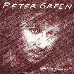 PETER GREEN WHATCHA GONNA DO? Виниловая пластинка PETER GREEN WHATCHA GONNA DO? Виниловая пластинка