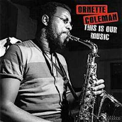 The Ornette Coleman Quartet This Is Our Music Виниловая пластинка The Ornette Coleman Quartet This Is Our Music Виниловая пластинка