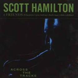 SCOTT HAMILTON ACROSS THE TRACKS Фирменный CD SCOTT HAMILTON ACROSS THE TRACKS Фирменный CD
