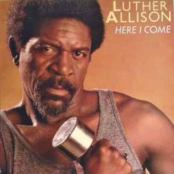 LUTHER ALLISON HERE I COME Виниловая пластинка LUTHER ALLISON HERE I COME Виниловая пластинка