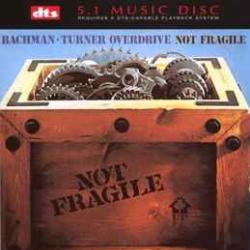 BACHMAN-TURNER OVERDRIVE NOT FRAGILE BACHMAN-TURNER OVERDRIVE NOT FRAGILE