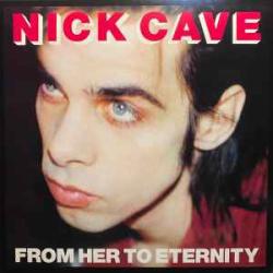 NICK CAVE AND THE BAD SEEDS From Her To Eternity Виниловая пластинка NICK CAVE AND THE BAD SEEDS From Her To Eternity Виниловая пластинка