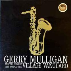 Gerry Mulligan And The Concert Jazz Band At The Village Vanguard Виниловая пластинка Gerry Mulligan And The Concert Jazz Band At The Village Vanguard Виниловая пластинка