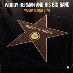 WOODY HERMAN AND HIS BIG BAND WOODY'S GOLD STAR Виниловая пластинка WOODY HERMAN AND HIS BIG BAND WOODY'S GOLD STAR Виниловая пластинка