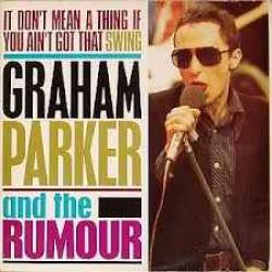GRAHAM PARKER AND THE RUMOUR IT DON'T MEAN A THING IF YOU AIN'T GOT THAT SWING Виниловая пластинка GRAHAM PARKER AND THE RUMOUR IT DON'T MEAN A THING IF YOU AIN'T GOT THAT SWING Виниловая пластинка