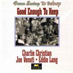 CHARLIE CHRISTIAN JOE VENUTI EDDIE LANG GOOD ENOUGH TO KEEP Фирменный CD CHARLIE CHRISTIAN JOE VENUTI EDDIE LANG GOOD ENOUGH TO KEEP Фирменный CD