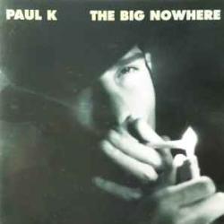 PAUL K. THE BIG NOWHERE Фирменный CD PAUL K. THE BIG NOWHERE Фирменный CD