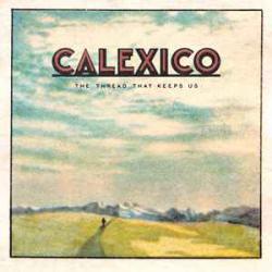 CALEXICO THE THREAD THAT KEEPS US Виниловая пластинка CALEXICO THE THREAD THAT KEEPS US Виниловая пластинка