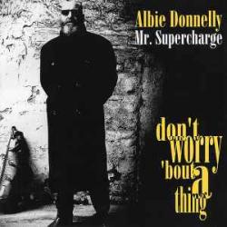 ALBIE DONNELLY MR. SUPERCHARGE - DON'T WORRY 'BOUT A THING Фирменный CD ALBIE DONNELLY MR. SUPERCHARGE - DON'T WORRY 'BOUT A THING Фирменный CD