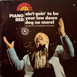PIANO RED AIN'T GOIN' TO BE YOUR LOW DOWN DOG NO MORE! Виниловая пластинка PIANO RED AIN'T GOIN' TO BE YOUR LOW DOWN DOG NO MORE! Виниловая пластинка