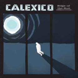 CALEXICO EDGE OF THE SUN Виниловая пластинка CALEXICO EDGE OF THE SUN Виниловая пластинка