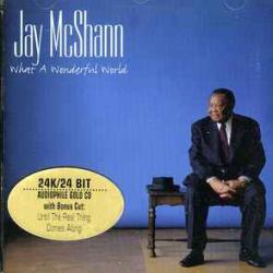 JAY MCSHANN What A Wonderful World JAY MCSHANN What A Wonderful World
