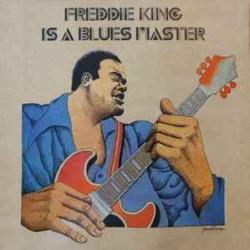 FREDDIE KING Freddie King Is A Blues Master FREDDIE KING Freddie King Is A Blues Master
