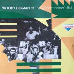 WOODY HERMAN AT THE WOODCHOPPER'S BALL Фирменный CD WOODY HERMAN AT THE WOODCHOPPER'S BALL Фирменный CD