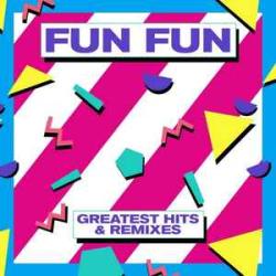 FUN FUN GREATEST HITS & REMIXES Виниловая пластинка FUN FUN GREATEST HITS & REMIXES Виниловая пластинка