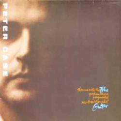 PETER CASE The Man With The Blue Postmodern Fragmented Neo-Traditionalist Guitar Фирменный CD PETER CASE The Man With The Blue Postmodern Fragmented Neo-Traditionalist Guitar Фирменный CD