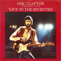 ERIC CLAPTON Timepieces Vol. II - 'Live' In The Seventies Виниловая пластинка ERIC CLAPTON Timepieces Vol. II - 'Live' In The Seventies Виниловая пластинка